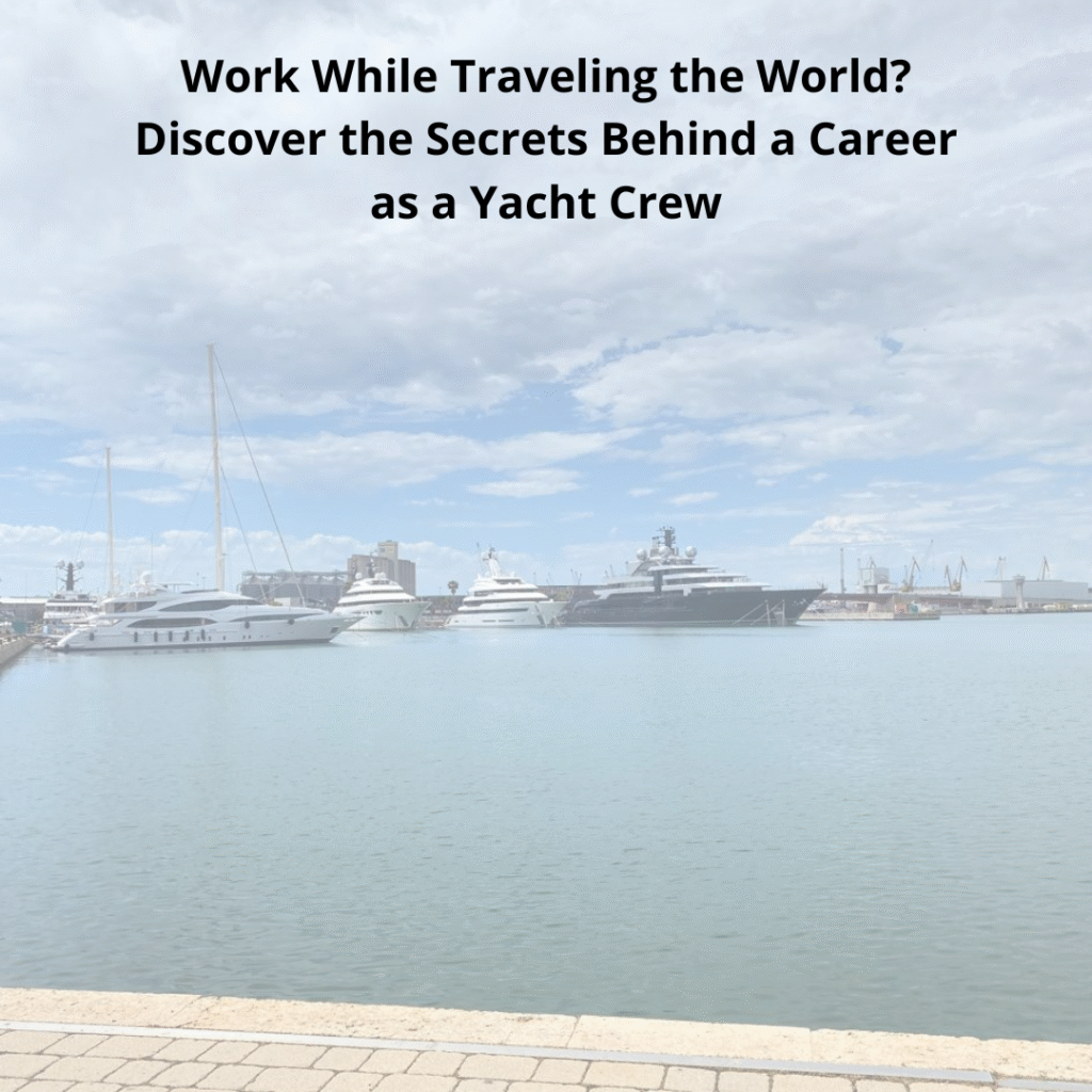 Work While Traveling the World Discover the Secrets Behind a Career as a Yacht Crew (1)