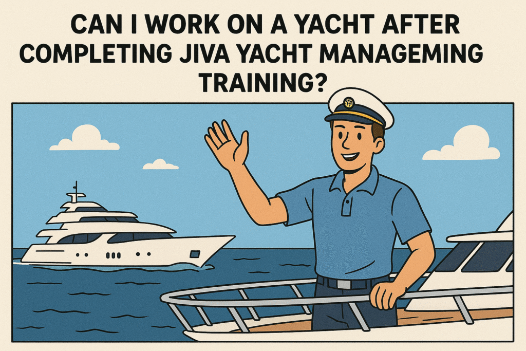 Can I Work on a Yacht After Completing Jiva Yacht Management Training